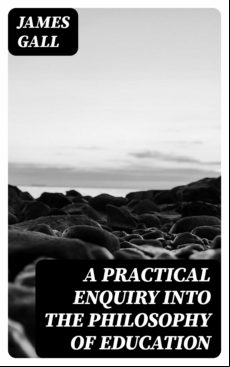 A Practical Enquiry Into The Philosophy Of Education (ebook)