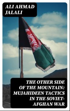 The Other Side Of The Mountain: Mujahideen Tactics In The Soviet-afgha