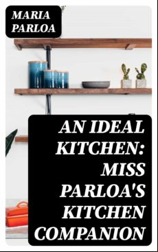 An Ideal Kitchen: Miss Parloas Kitchen Companion (ebook)