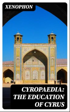 Cyropaedia: The Education Of Cyrus (ebook)