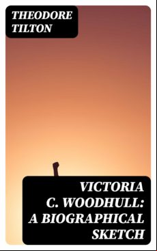 Victoria C. Woodhull: A Biographical Sketch (ebook)