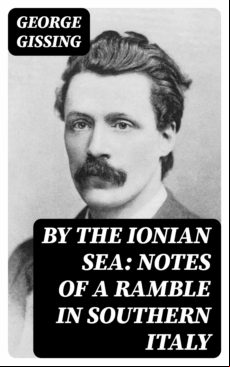 By The Ionian Sea: Notes Of A Ramble In Southern Italy (ebook)