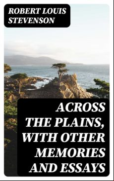 Across The Plains With Other Memories And Essays (ebook)