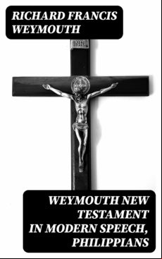 Weymouth New Testament In Modern Speech Philippians (ebook)