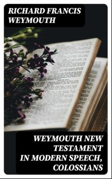 Weymouth New Testament In Modern Speech Colossians (ebook)