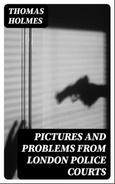 Pictures And Problems From London Police Courts (ebook)