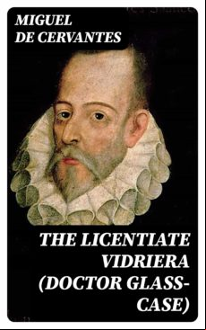 The Licentiate Vidriera (doctor Glass-case) (ebook)