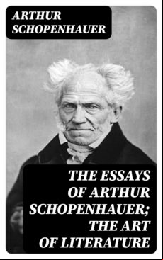 The Essays Of Arthur Schopenhauer; The Art Of Literature (ebook)