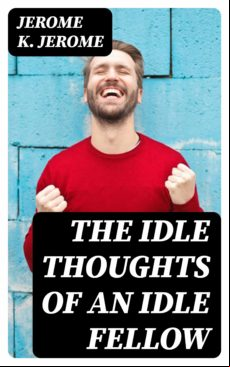 The Idle Thoughts Of An Idle Fellow (ebook)