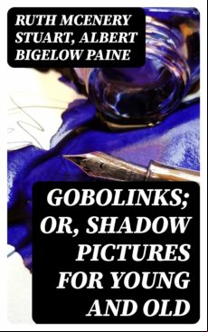 Gobolinks; Or Shadow Pictures For Young And Old (ebook)