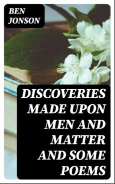 Discoveries Made Upon Men And Matter And Some Poems (ebook)