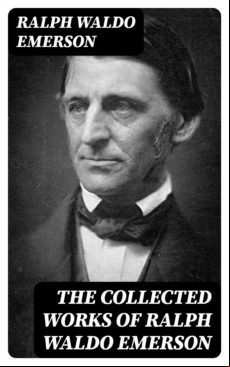 The Collected Works Of Ralph Waldo Emerson (ebook)