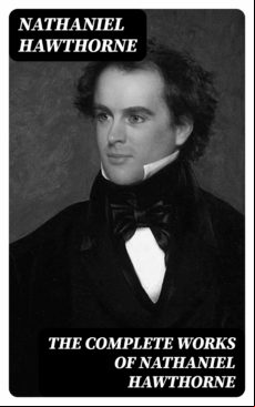 The Complete Works Of Nathaniel Hawthorne (ebook)