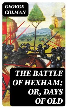 THE BATTLE OF HEXHAM; OR, DAYS OF OLD EBOOK