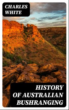 HISTORY OF AUSTRALIAN BUSHRANGING EBOOK