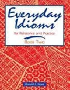 Everyday Idioms 2: For Reference And Practice