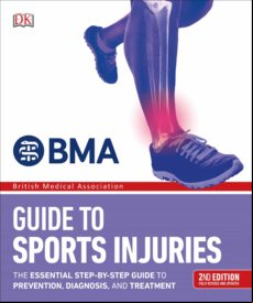 Bma Guide To Sports Injuries: The Essential Step-by-step Guide To Prev