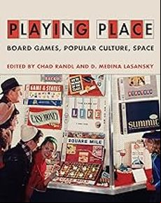 PLAYING PLACE: BOARD GAMES, POPULAR CULTURE, SPACE (edición en inglés)