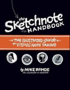 The Sketchnote Handbook: The Illustrated Guide To Visual Note Tak Ing