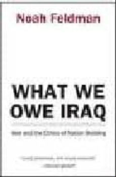 WHAT WE OWE IRAQ: WAR AND THE ETHICS OF NATION BUILDING (edición en inglés)