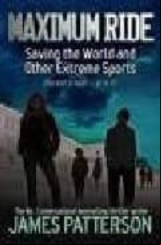 MAXIMUM RIDE: SAVING THE WORLD AND OTHER EXTREME SPORTS (edición en inglés)