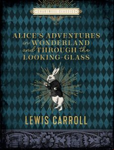 Alice S Adventures In Wonderland And Through The Looking Glass