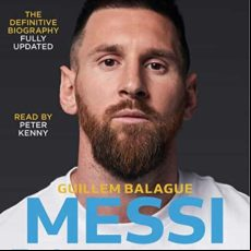 MESSI: THE DEFINITIVE BIOGRAPHY FULLY UPDATED TO INCLUDE MESSI S FIRST SEASON AT PSG