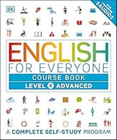 ENGLISH FOR EVERYONE: LEVEL 4: ADVANCED, COURSE BOOK: A COMPLETE SELF-STUDY PROGRAM (DK ENGLISH FOR EVERYONE) (edición en inglés)