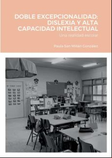 DOBLE EXCEPCIONALIDAD: DISLEXIA Y ALTA CAPACIDAD INTELECTUAL: UNA REALIDAD ESCOLAR