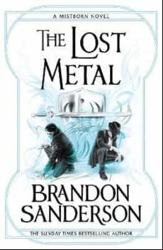 The Lost Metal : A Mistborn Novel