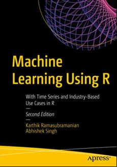MACHINE LEARNING USING R: WITH TIME SERIES AND INDUSTRY-BASED USE CASES IN R (edición en inglés)