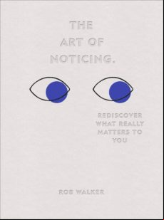 THE ART OF NOTICING: REDISCOVER WHAT REALLY MATTERS TO YOU (edición en inglés)