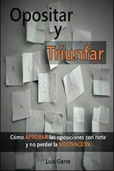 Opositar Y Triunfar: Como Aprobar Las Oposiciones Con Nota Y No Perder