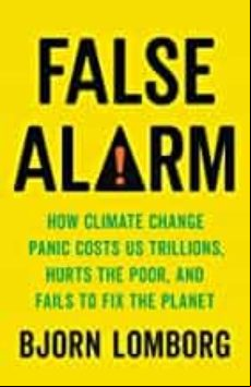 False Alarm: How Climate Change Panic Costs Us Trillions Hurts The Poo
