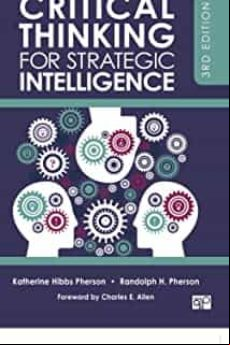 Critical Thinking For Strategic Intelligence (3rd Ed.)