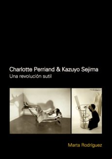 Charlotte Perriand & Kazuyo Sejima: Una Revolución Sutil (ebook)
