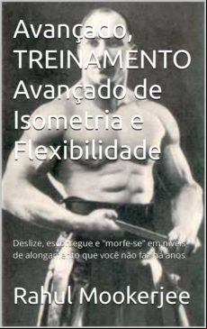 TREINAMENTO AVANÇADO DE ISOMETRIA E FLEXIBILIDADE EBOOK TREINAMENTO AVANÇADO DE ISOMETRIA E FLEXIBILIDADE EBOOK