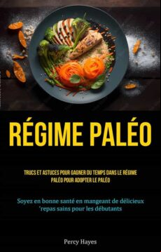 RÉGIME PALÉO: TRUCS ET ASTUCES POUR GAGNER DU TEMPS DANS LE RÉGIME PALÉO POUR ADOPTER LE PALÉO EBOOK (edición en francés)