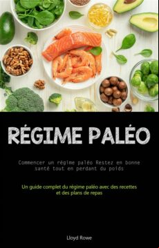 RÉGIME PALÉO: COMMENCER UN RÉGIME PALÉO RESTEZ EN BONNE SANTÉ TOUT EN PERDANT DU POIDS EBOOK (edición en francés)