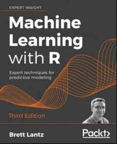 Machine Learning With R: Expert Techniques For Predictive Modeling 3rd