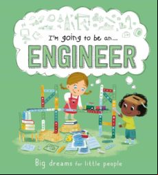 I M GOING TO BE AN... ENGINEER