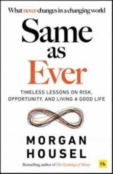 SAME AS EVER: TIMELESS LESSONS ON RISK, OPPORTUNITY AND LIVING A GOOD LIFE (edición en inglés)