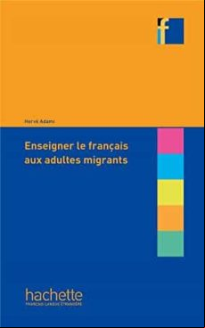 ENSEIGNER FRANCAIS AUX ADULTES MIGRANTS (edición en francés)