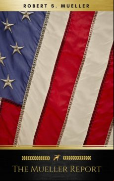 The Mueller Report: Final Special Counsel Report Of President Donald T