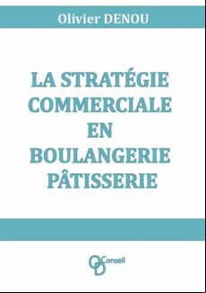 LA STRATÉGIE COMMERCIALE EN BOULANGERIE PÂTISSERIE EBOOK (edición en francés)