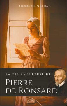 LA VIE AMOUREUSE DE PIERRE DE RONSARD EBOOK (edición en francés)