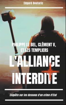 PHILIPPE LE BEL, CLÉMENT V, ET LES TEMPLIERS : LALLIANCE INTERDITE EBOOK (edición en francés)