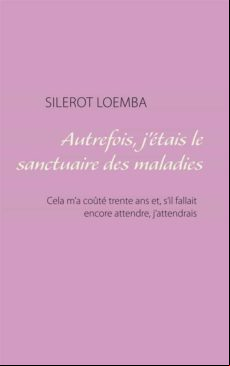 AUTREFOIS, JÉTAIS LE SANCTUAIRE DES MALADIES EBOOK (edición en francés)