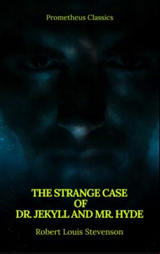 The Strange Case Of Dr. Jekyll And Mr. Hyde ( Prometheus Classics ) (e