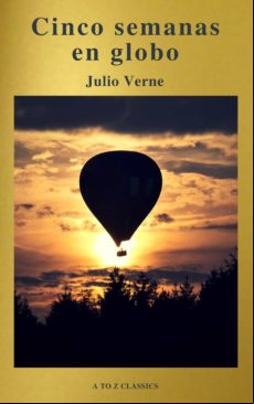 CINCO SEMANAS EN GLOBO BY JULIO VERNE (A TO Z CLASSICS) EBOOK